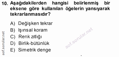 10. soru: Aşağıdakilerden hangisi belirlenmiş bir eksene göre kullanılan öğelerin yansıyarak tekrarlanmasıdır? A) Değişken tekr…