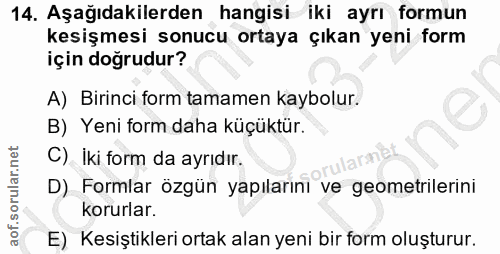 14. soru: Aşağıdakilerden hangisi iki ayrı formun kesişmesi sonucu ortaya çıkan yeni form için doğrudur? A) Birinci form tamame…