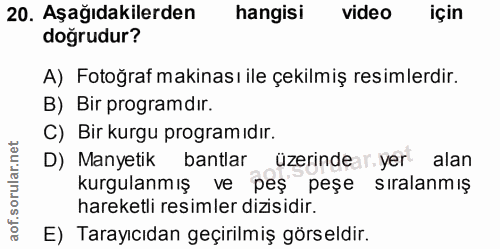20. soru: Aşağıdakilerden hangisi video için doğrudur? A) Fotoğraf makinası ile çekilmiş resimlerdir. B) Bir programdır. C) Bir…