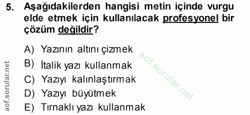 5. soru: Aşağıdakilerden hangisi metin içinde vurgu elde etmek için kullanılacak profesyonel bir çözüm değildir? A) Yazının al…