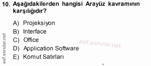 10. soru: Aşağıdakilerden hangisi Arayüz kavramının karşılığıdır? A) Projeksiyon B) Interface C) Office D) Application Software…