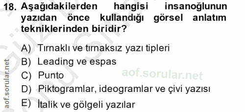 18. soru: Aşağıdakilerden hangisi insanoğlunun yazıdan önce kullandığı görsel anlatım tekniklerinden biridir? A) Tırnaklı ve tı…
