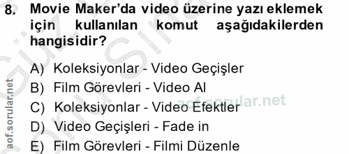 8. soru: Movie Maker'da video üzerine yazı eklemek için kullanılan komut aşağıdakilerden hangisidir? A) Koleksiyonlar - Video…