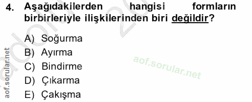 4. soru: Aşağıdakilerden hangisi formların birbirleriyle ilişkilerinden biri değildir? A) Soğurma B) Ayırma C) Bindirme D) Çık…