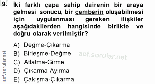 9. soru: İki farklı çapa sahip dairenin bir araya gelmesi sonucu, bir çemberin oluşabilmesi için uygulanması gereken ilişkiler…