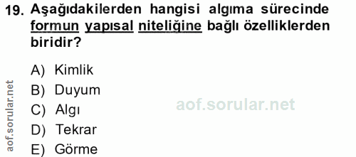 19. soru: Aşağıdakilerden hangisi algıma sürecinde formun yapısal niteliğine bağlı özelliklerden biridir? A) Kimlik B) Duyum C)…