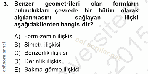 3. soru: Benzer geometrileri olan formların bulundukları çevrede bir bütün olarak algılanmasını sağlayan ilişki aşağıdakilerde…