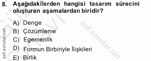 8. soru: Aşağıdakilerden hangisi tasarım sürecini oluşturan aşamalardan biridir? A) Denge B) Çözümleme C) Egemenlik D) Formun…