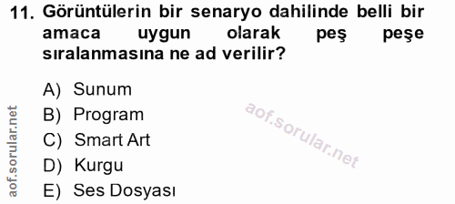 11. soru: Görüntülerin bir senaryo dahilinde belli bir amaca uygun olarak peş peşe sıralanmasına ne ad verilir? A) Sunum B) Pro…