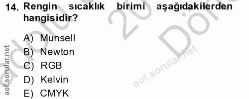 14. soru: Rengin • sıcaklık birimi aşağıdakilerden hangisidir? A) Munsell B) Newton C) RGB aof.sorula. D) Kelvin E) CMYK