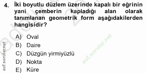 4. soru: İki boyutlu düzlem üzerinde kapalı bir eğrinin yani çemberin ( kapladığı alan olarak tanımlanan geometrik form aşağıd…