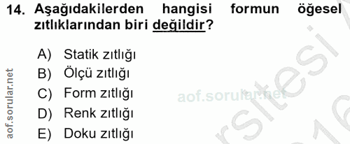 14. soru: Aşağıdakilerden hangisi formun öğesel zıtlıklarından biri değildir? A) Statik zıtlığı B) Ölçü zıtlığı aof. sorule ack…