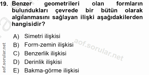 19. soru: Benzer geometrileri olan formların bulundukları çevrede bir bütün olarak algılanmasını sağlayan ilişki aşağıdakilerde…