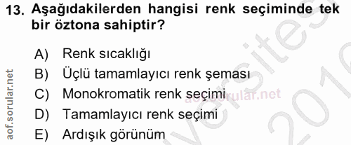 13. soru: Aşağıdakilerden hangisi renk seçiminde tek bir öztona sahiptir? A) Renk sıcaklığı B) Uçlü tamamlayıcı renk şeması C)…