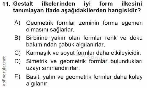 11. soru: Gestalt ilkelerinden iyi form ilkesini tanımlayan ifade aşağıdakilerden hangisidir? A) Geometrik formlar zeminin form…