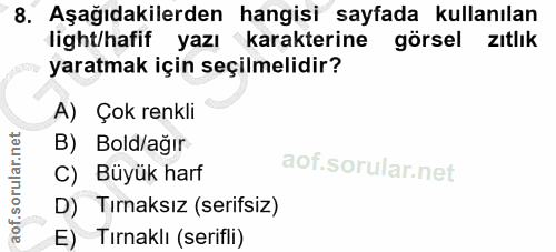 8. soru: Aşağıdakilerden hangisi sayfada kullanılan light/hafif yazı karakterine görsel zıtlık yaratmak için seçilmelidir? A)…