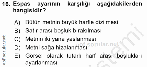 16. soru: Espas ayarının _karşılığı aşağıdakilerden hangisidir? A) Bütün metnin büyük harfle dizilmesi B) Satır arası boşluk bı…