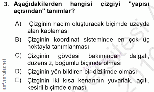 3. soru: Aşağıdakilerden hangisi çizgiyi "yapısı açısından" tanımlar? A) Çizginin hacim oluşturacak biçimde uzayda alan kaplam…