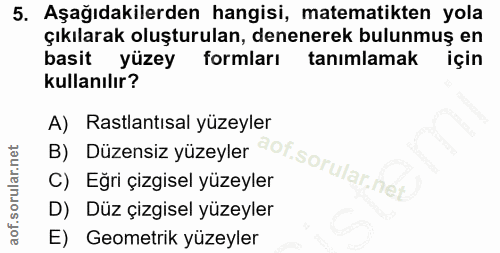 5. soru: Aşağıdakilerden hangisi, matematikten yola çıkılarak oluşturulan, denenerek bulunmuş en basit yüzey formları tanımlam…