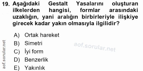 19. soru: Aşağıdaki Gestalt Yasalarını oluşturan ilkelerden hangisi, formlar arasındaki uzaklığın, yani aralığın birbirleriyle…