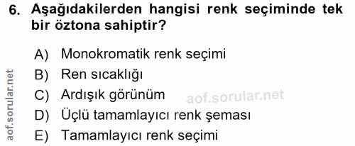 6. soru: Aşağıdakilerden hangisi renk seçiminde tek bir öztona sahiptir? A) Monokromatik renk seçimi B) Ren sıcaklığı C) Ardış…