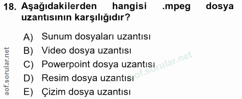 18. soru: Aşağıdakilerden hangisi .mpeg dosya uzantısının karşılığıdır? A) Sunum dosyaları uzantısı B) Video dosya uzantısı c)…