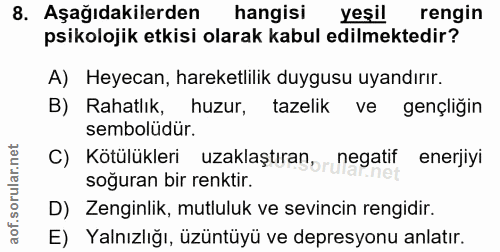 8. soru: Aşağıdakilerden hangisi yeşil rengin psikolojik etkisi olarak kabul edilmektedir? A) Heyecan, hareketlilik duygusu uy…
