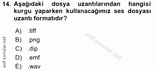 14. soru: Aşağıdaki dosya uzantılarından hangisi kurgu yaparken kullanacağımız ses dosyası uzantı formatıdır? A) .tiff B) • png…