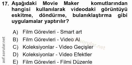 17. soru: Aşağıdaki Movie Maker komutlarından hangisi kullanılarak videodaki görüntüyü eskitme, döndürme, bulanıklaştırma gibi…