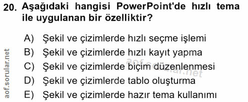 20. soru: Aşağıdaki hangisi PowerPoint'de hızlı tema ile uygulanan bir özelliktir? A) Şekil ve çizimlerde hızlı seçme işlemi B)…