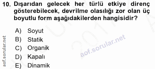 10. soru: Dışarıdan gelecek her türlü etkiye direnç gösterebilecek, devrilme olasılığı zor olan üç boyutlu form aşağıdakilerden…