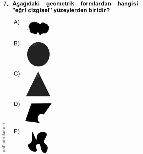 7. soru: Aşağıdaki geometrik formlardan hangisi "eğri çizgisel" yüzeylerden biridir? A) B) C) D) E)