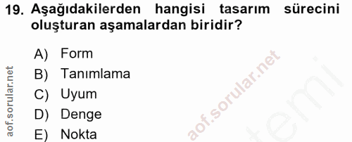 19. soru: Aşağıdakilerden hangisi tasarım sürecini oluşturan aşamalardan biridir? A) Form B) Tanımlama C) Uyum D) Denge E) Nokta