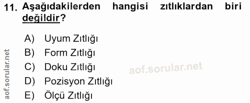 11. soru: Aşağıdakilerden hangisi zıtlıklardan biri değildir? A) Uyum Zıtlığı B) Form Zıtlığı C) Doku Zıtlığı D) Pozisyon Zıtlı…