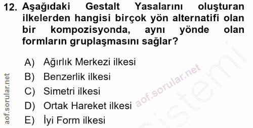 12. soru: Aşağıdaki Gestalt Yasalarını oluşturan ilkelerden hangisi birçok yön alternatifi olan bir l kompozisyonda, aynı yönde…