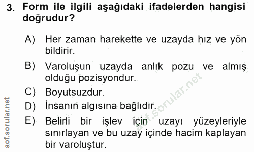 3. soru: Form ile ilgili aşağıdaki ifadelerden hangisi doğrudur? A) Her zaman harekette ve uzayda hız ve yön bildirir. B) Varo…