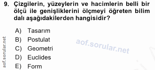9. soru: Çizgilerin, yüzeylerin ve hacimlerin belli bir ölçü ile genişliklerini ölçmeyi öğreten bilim dalı aşağıdakilerden han…