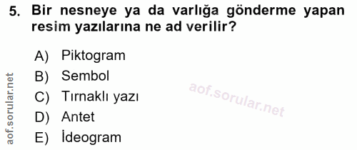 5. soru: Bir nesneye ya da varlığa gönderme yapan resim yazılarına ne ad verilir? A) Piktogram orular.net B) Sembol C) Tırnakl…
