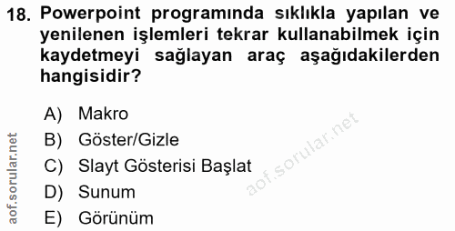 18. soru: Powerpoint programında sıklıkla yapılan ve yenilenen işlemleri tekrar kullanabilmek için kaydetmeyi sağlayan araç aşa…