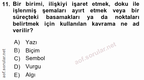 11. soru: Bir birimi, ilişkiyi işaret etmek, doku ile işlenmiş şemaları ayırt etmek veya bir süreçteki basamakları ya da noktal…