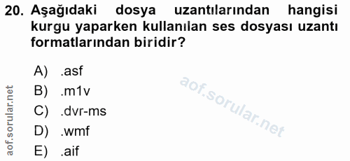 20. soru: Aşağıdaki dosya uzantılarından hangisi kurgu yaparken kullanılan ses dosyası uzantı formatlarından biridir? A) .asf B…