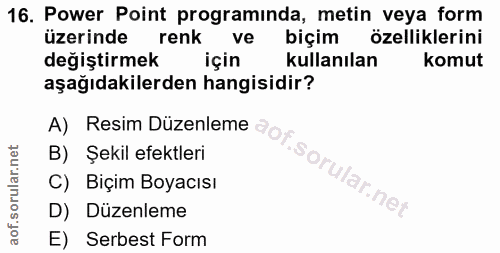 16. soru: Power Point programinda, metin veya form üzerinde renk ve biçim özelliklerini değiştirmek için kullanılan komut aşağı…