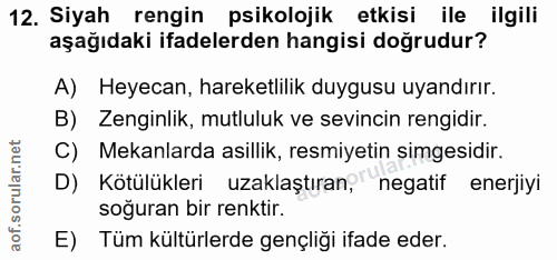 12. soru: Siyah rengin psikolojik etkisi ile ilgili aşağıdaki ifadelerden hangisi doğrudur? A) Heyecan, hareketlilik duygusu uy…