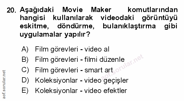 20. soru: Aşağıdaki Movie Maker komutlarından hangisi kullanılarak videodaki görüntüyü eskitme, döndürme, bulanıklaştırma gibi…