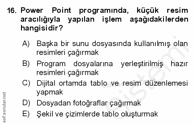 16. soru: Power Point programinda, küçük resim aracılığıyla yapılan işlem aşağıdakilerden hangisidir? A) Başka bir sunu dosyası…
