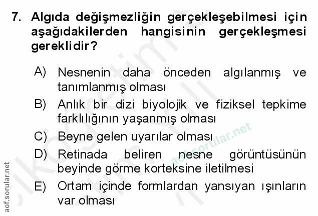 7. soru: Algıda degişmezligin gerçekleşebilmesi için aşağıdakilerden hangisinin gerçekleşmesi gereklidir? A) Nesnenin daha önc…
