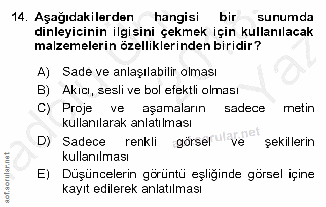 14. soru: Aşağıdakilerden hangisi bir sunumda dinleyicinin ilgisini çekmek için kullanılacak malzemelerin özelliklerinden birid…