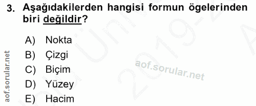 3. soru: Aşağıdakilerden hangisi formun ögelerinden biri değildir? A) Nokta B) Çizgi C) Biçim D) Yüzey E) Hacim