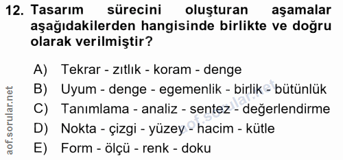 12. soru: Tasarım sürecini oluşturan aşamalar aşağıdakilerden hangisinde birlikte ve doğru olarak verilmiştir? A) Tekrar - zıtl…