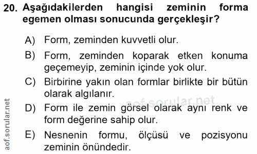 20. soru: Aşağıdakilerden hangisi zeminin forma egemen olması sonucunda gerçekleşir? A) Form, zeminden kuvvetli olur. B) Form,…